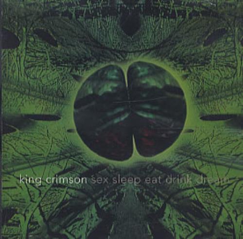 Sex sleep eat drink dream king crimson
