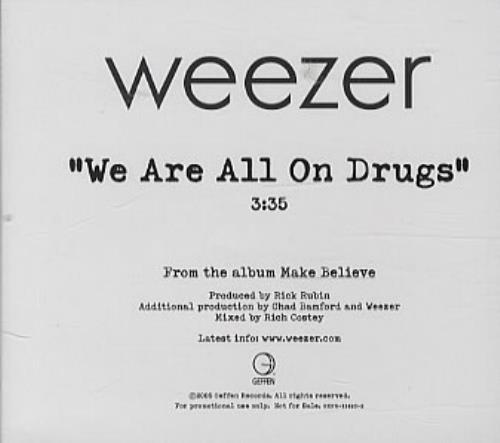 Click to view product details and reviews for Weezer We Are All On Drugs 2005 Usa Cd Single Gefr 11493 2. Click to view product details and reviews for Weezer We Are All On Drugs 2005 Usa Cd Single Gefr 11493 2.