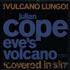 Julian Cope Eve's Volcano Remix 12