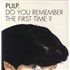 Pulp Do You Remember The First Time? 12