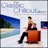 Various Artists The Classic Chillout Album 2-CD album set UK VAR2CTH213752