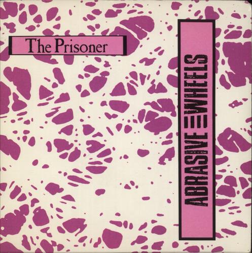 Abrasive Wheels The Prisoner 7" vinyl single (7 inch record / 45) UK H1107TH870890