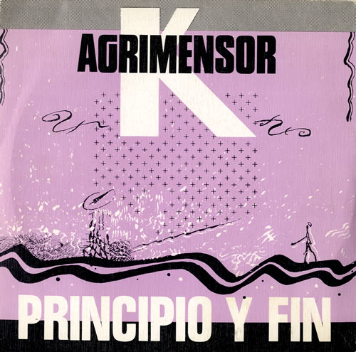 Agrimensor K Principio Y Fin 7" vinyl single (7 inch record / 45) Spanish A4807PR550287