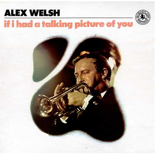 Alex Welsh If I Had A Talking Picture Of You vinyl LP album (LP record) UK AXWLPIF409496