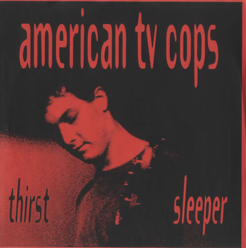 American TV Cops Thirst/ Sleeper 7" vinyl single (7 inch record / 45) UK A2E07TH526343