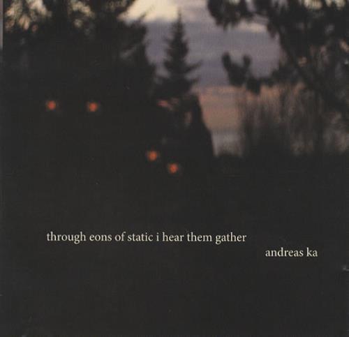 Andreas Ka Through Eons Of Static I Hear Them Gather CD album (CDLP) UK 1KACDTH386339