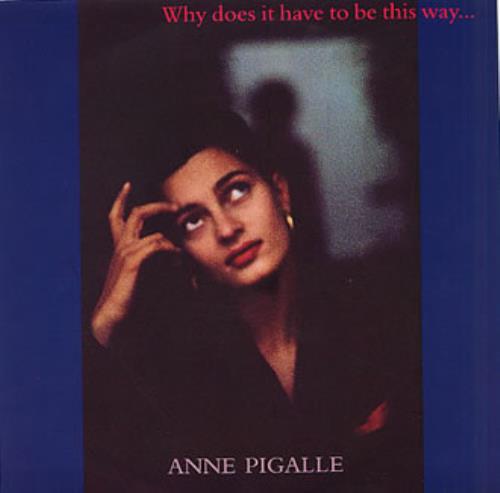 Anne Pigalle Why Does It Have To Be This Way... 7" vinyl single (7 inch record / 45) UK ANP07WH189431