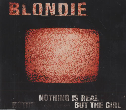 Blondie Nothing Is Real But The Girl CD single (CD5 / 5") UK BLOC5NO174913