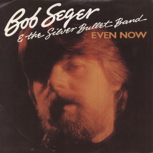 Bob Seger Even Now - Solid 7" vinyl single (7 inch record / 45) UK SEG07EV785429