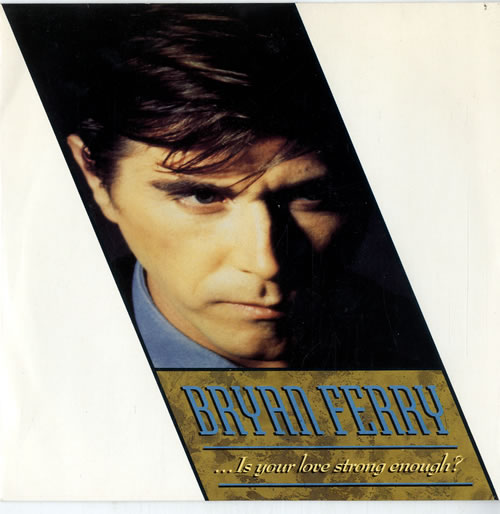 Bryan Ferry Is Your Love Strong Enough? 7" vinyl single (7 inch record / 45) UK FER07IS92681