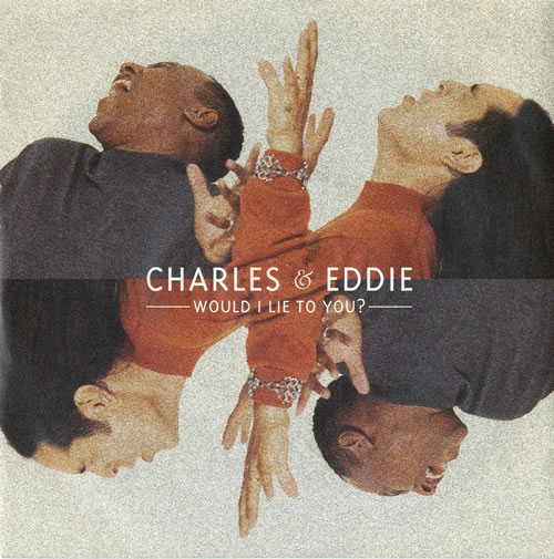 Charles & Eddie Would I Lie To You? 7" vinyl single (7 inch record / 45) UK CNE07WO582163