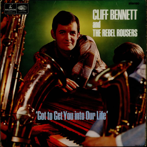 Cliff Bennett And The Rebel Rousers Got To Get You Into Our Life vinyl LP album (LP record) UK CBNLPGO518769