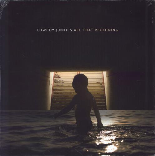 Cowboy Junkies All That Reckoning - Sealed vinyl LP album (LP record) UK COWLPAL769070