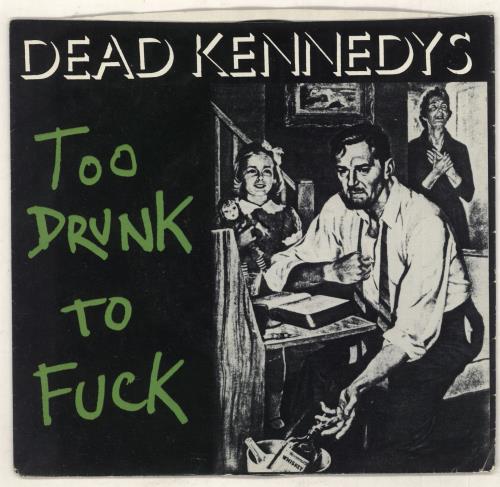 Dead Kennedys Too Drunk To Fuck 7" vinyl single (7 inch record / 45) US DKN07TO739211