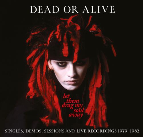 Dead Or Alive Let Them Drag My Soul Away - Singles, Demos, Sessions & Live 1979-1982 - Sealed 3-CD album set (Triple CD) UK DOA3CLE816400