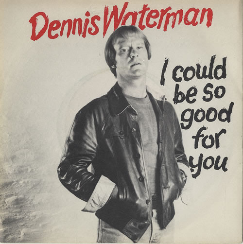 Dennis Waterman I Could Be So Good For You - P/S 7" vinyl single (7 inch record / 45) UK DWT07IC297707