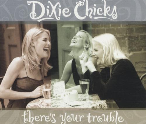 Dixie Chicks There's Your Trouble CD single (CD5 / 5") UK XIEC5TH138956