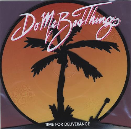 Do Me Bad Things Time For Deliverance 7" vinyl picture disc (7 inch picture disc single) UK DB67PTI372764