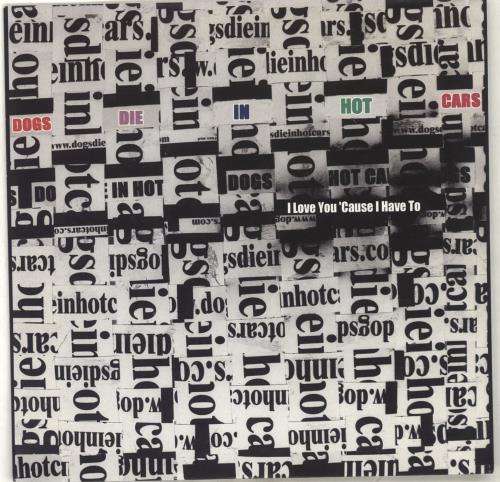 Dogs Die In Hot Cars I Love You 'Cause I Have To 7" vinyl single (7 inch record / 45) UK DGD07IL261812