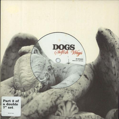 Dogs Selfish Ways - Both 7"s 7" vinyl single (7 inch record / 45) UK DCQ07SE812013