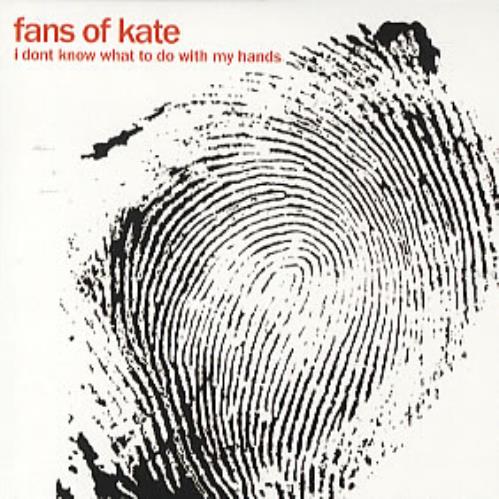 Fans Of Kate I Don't Know What To Do With My Hands - Autographed CD single (CD5 / 5") UK FAVC5ID326953