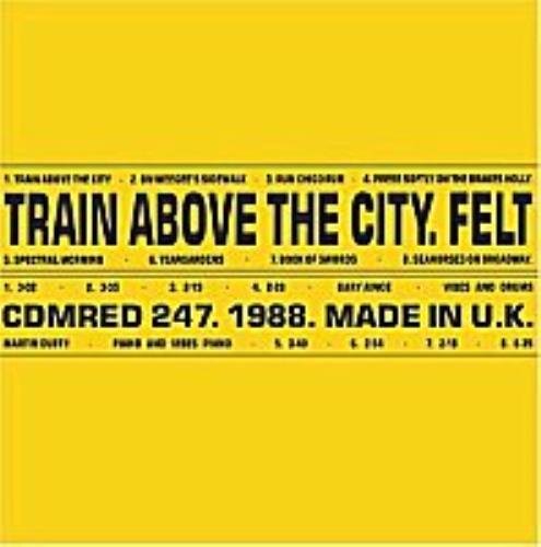 Felt Train Above The City CD album (CDLP) UK FLTCDTR270256