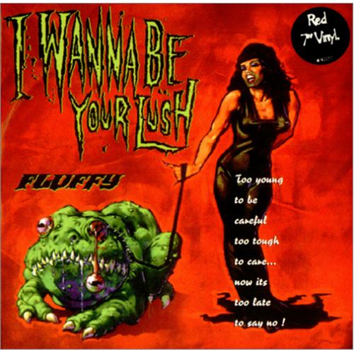 Fluffy I Wanna Be Your Lush - Red vinyl 7" vinyl single (7 inch record / 45) UK FLF07IW419291