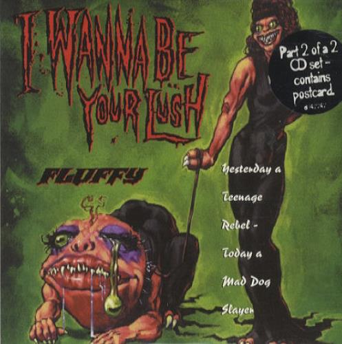Fluffy I Wanna Be Your Lush CD single (CD5 / 5") UK FLFC5IW99999