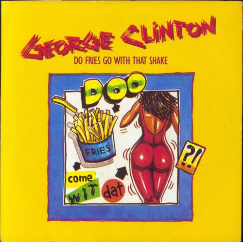 George Clinton Do Fries Go With That Shake 7" vinyl single (7 inch record / 45) UK GCL07DO816598