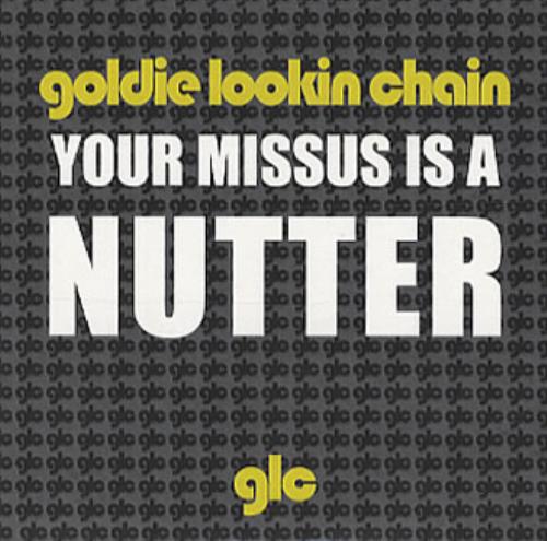 Goldie Lookin' Chain Your Missus Is A Nutter CD single (CD5 / 5") UK GXLC5YO340437
