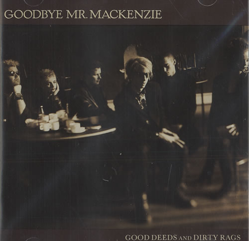 Goodbye Mr. Mackenzie Good Deeds And Dirty Rags CD album (CDLP) UK GMRCDGO335478