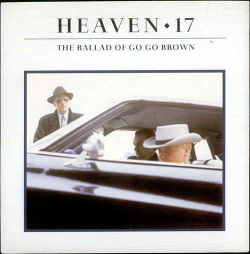 Heaven 17 The Ballad Of Go Go Brown 7" vinyl single (7 inch record / 45) UK H1707TH519953