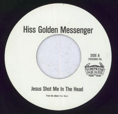 Hiss Golden Messenger Jesus Shot Me In The Head 7" vinyl single (7 inch record / 45) US 3O007JE830427