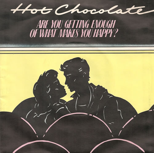 Hot Chocolate Are You Getting Enough Of What Makes You Happy? 7" vinyl single (7 inch record / 45) UK HOC07AR102542