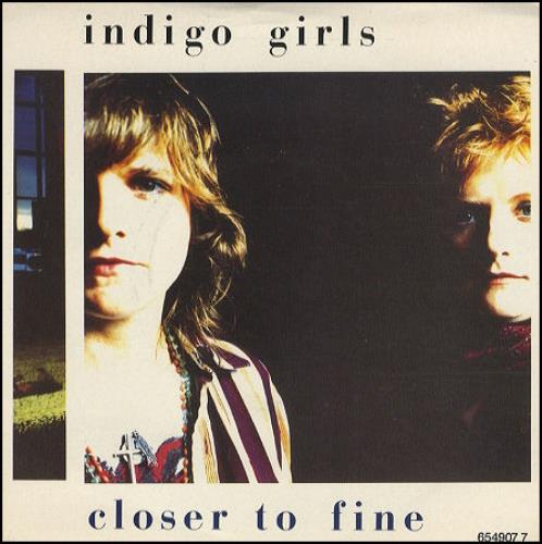 Indigo Girls Closer To Fine 7" vinyl single (7 inch record / 45) UK IDG07CL78626