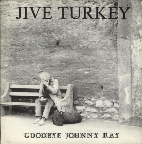 Jive Turkey Goodbye Johnny Ray 7" vinyl single (7 inch record / 45) UK JQ-07GO728795
