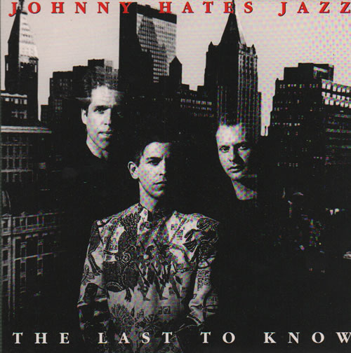 Johnny Hates Jazz The Last To Know 7" vinyl single (7 inch record / 45) UK JHJ07TH634289