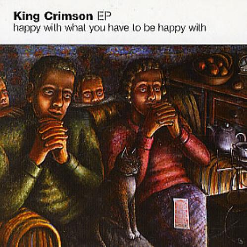 King Crimson Happy With What You Have To Be Happy With CD album (CDLP) UK KNCCDHA227727