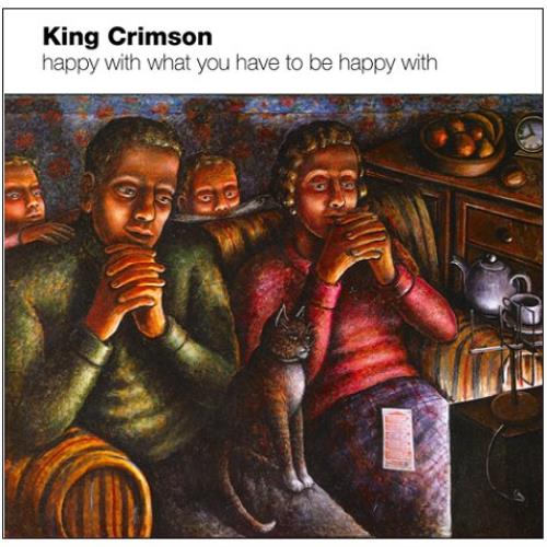 King Crimson Happy With What You Have To Be Happy With CD album (CDLP) UK KNCCDHA450653