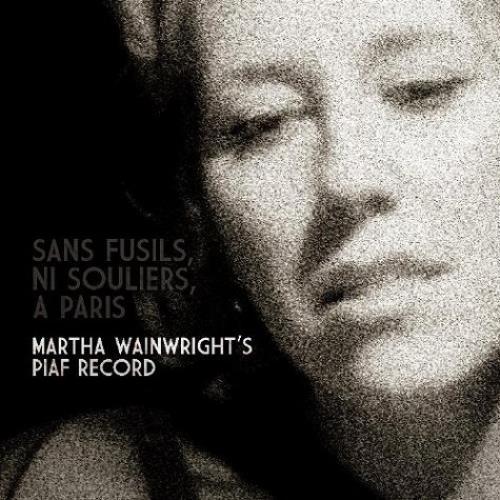 Martha Wainwright Sans Fusils, Ni Souliers, A Paris. Martha Wainwright's Piaf CD album (CDLP) UK MWACDSA488793