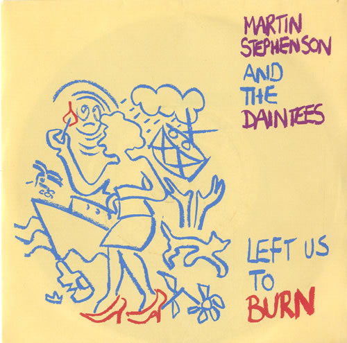 Martin Stephenson & The Daintees Left Us To Burn 7" vinyl single (7 inch record / 45) UK M&D07LE596089
