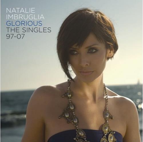 Natalie Imbruglia Glorious: The Singles 1997 - 2007 CD album (CDLP) UK NTLCDGL412015