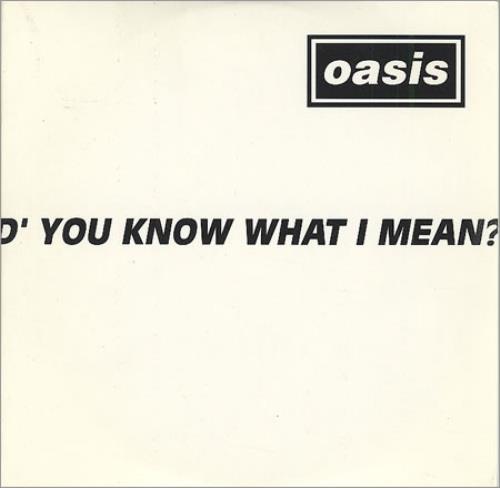 Do You Know What I Mean Lyrics Oasis Oasis D'you Know What I Mean? - 2-track UK Promo CD single (CD5 / 5