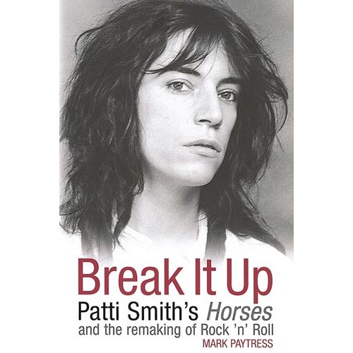 Patti Smith Break It Up: Patti Smiths Horses And The Remaking Of Rock 'N book UK PTIBKBR464994