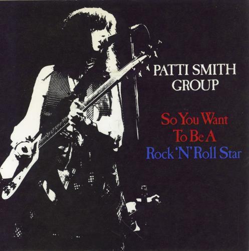 Patti Smith So You Want To Be A Rock'n'Roll Star 7" vinyl single (7 inch record / 45) UK PTI07SO70497