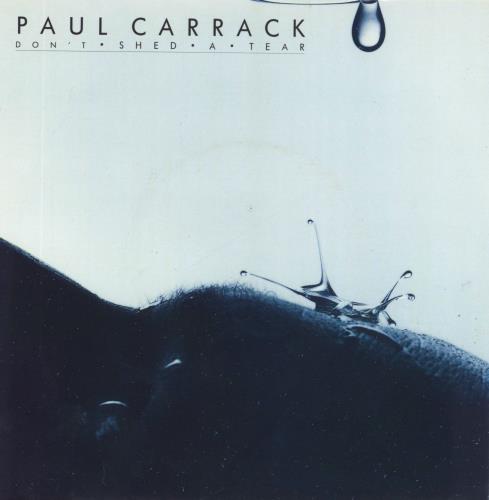 Paul Carrack Don't Shed A Tear - Sleeve A 7" vinyl single (7 inch record / 45) UK PCA07DO809593