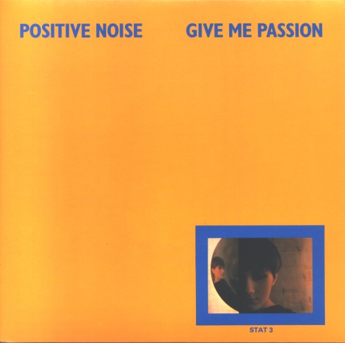 Positive Noise Give Me Passion / Ghosts 7" vinyl single (7 inch record / 45) UK PDT07GH502555