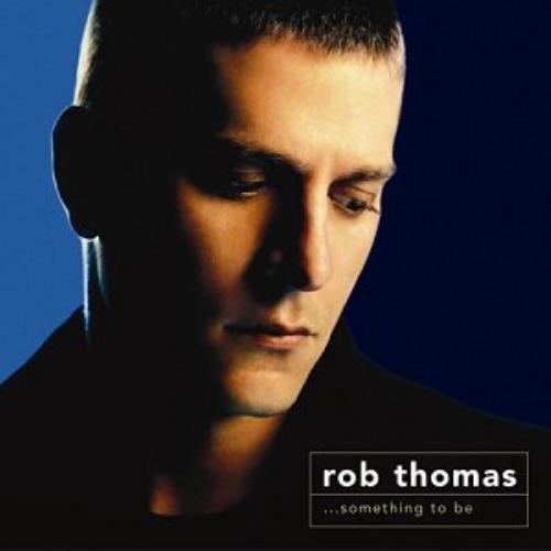 Rob Thomas Something To Be CD album (CDLP) UK ROTCDSO325432