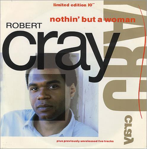 Robert Cray Nothin' But A Woman 10" vinyl single (10 inch record) UK ROC10NO388324