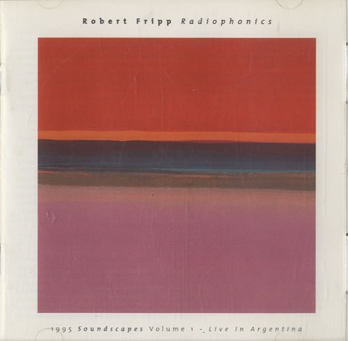 Robert Fripp Radiophonics 1995 Soundscapes Volume 1 Live In Argentina CD album (CDLP) UK RFRCDRA569953